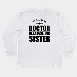 Doctor Sister - My favorite doctor calls me sister Kids Long Sleeve T-Shirt